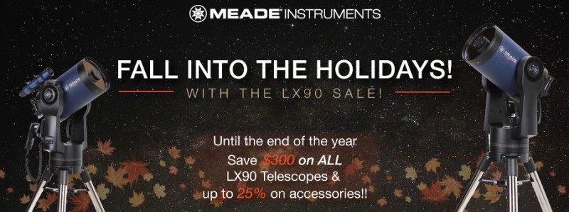 Meade LX90 Fall in to the Holidays Sale! Save $300 on ALL LX90 Scopes & up to 25% off Accessories! EXTENDED THRU 1/31/17!!