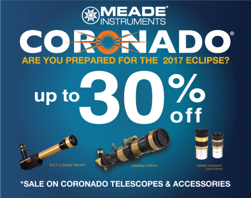 Meade Coronado Save up to 30% off Solar Telescopes 1-16-17 thru 2-28-17 Are You Prepared for the 2017 Eclipse?!